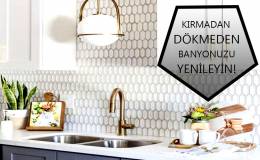 Kırıp Dökmeden Banyonuzu Baştan Aşağı Yenileyin!