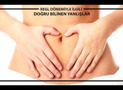 Regl dönemi ile ilgili doğru bilinen yanlışlar!