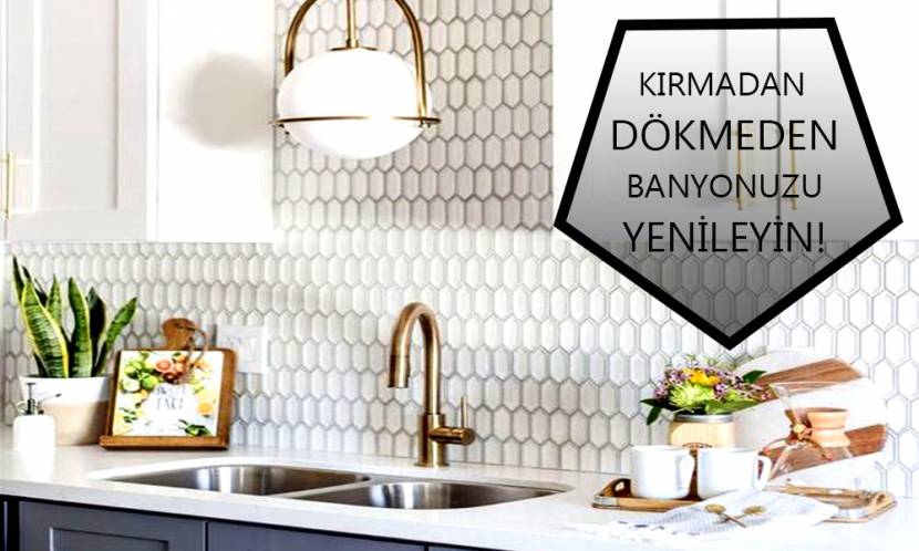 Kırıp Dökmeden Banyonuzu Baştan Aşağı Yenileyin!